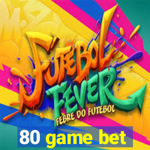 80 game bet